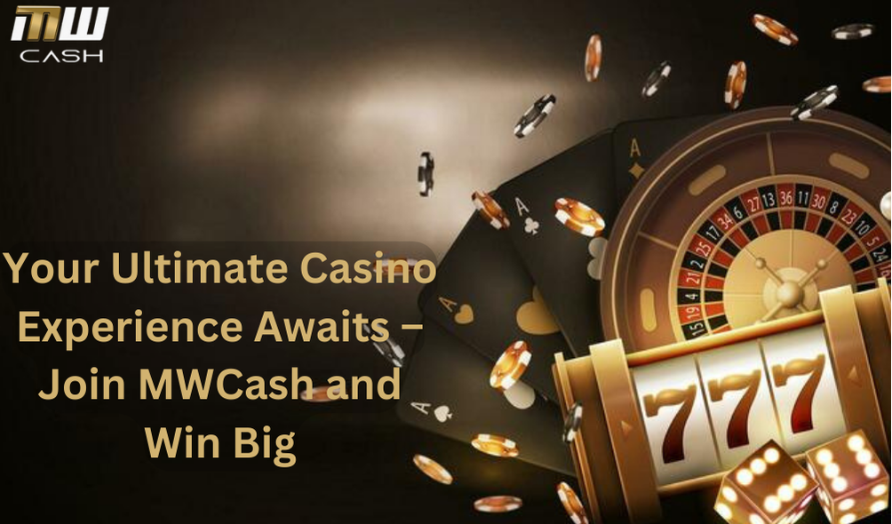 Your Ultimate Casino Experience with MWCASH.BET